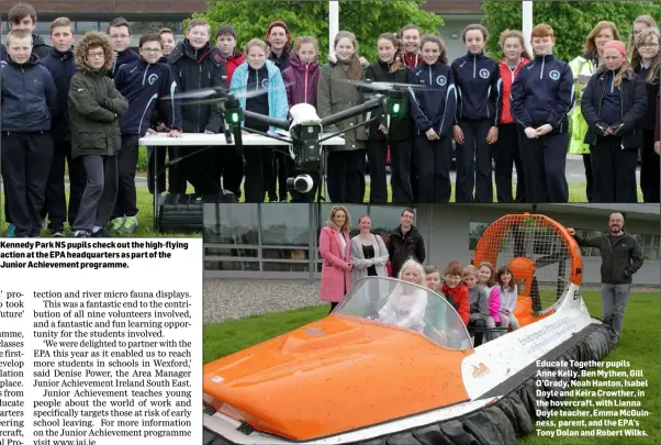  ??  ?? Kennedy Park NS pupils check out the high-flying action at the EPA headquarte­rs as part of the Junior Achievemen­t programme. Educate Together pupils Anne Kelly, Ben Mythen, Gill O’Grady, Noah Hanton, Isabel Doyle and Keira Crowther, in the hovercraft,...