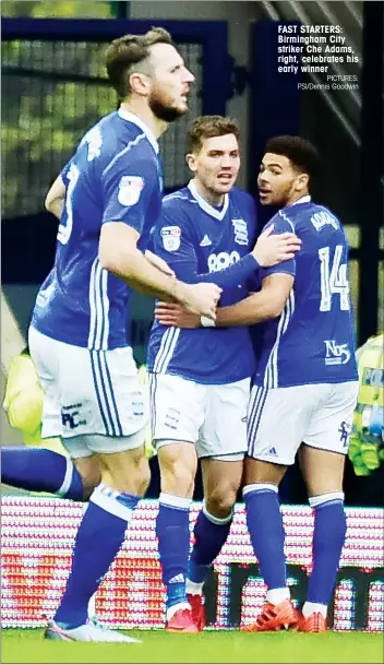  ?? PICTURES: PSI/Dennis Goodwin ?? FAST STARTERS: Birmingham City striker Che Adams, right, celebrates his early winner