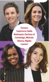  ??  ?? Famous Capricorns: Eddie Redmayne, Duchess of Cambridge, Michelle Obama, Nigella Lawson