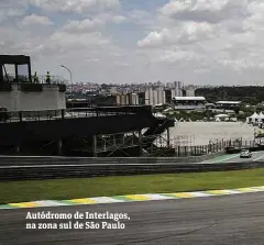  ??  ?? Autódromo de Interlagos, na zona sul de São Paulo