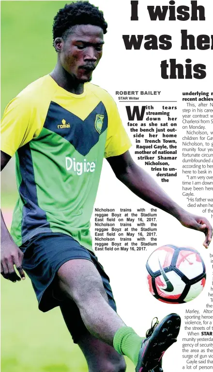  ??  ?? Nicholson trains with the reggae Boyz at the Stadium East field on May 16, 2017. Nicholson trains with the reggae Boyz at the Stadium East field on May 16, 2017. Nicholson trains with the reggae Boyz at the Stadium East field on May 16, 2017.