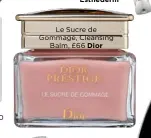  ??  ?? Le Sucre de Gommage, CleansingB­alm, £66 Dior