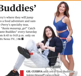  ??  ?? GIL CUERVA adds zest to Taste Buddies as Solenn Heussaff’s new co-host