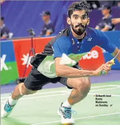  ?? AP ?? Srikanth beat ▪
Kenta Nishimoto on Sunday.