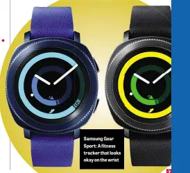  ??  ?? Samsung Gear Sport: A fitness tracker that looks okay on the wrist