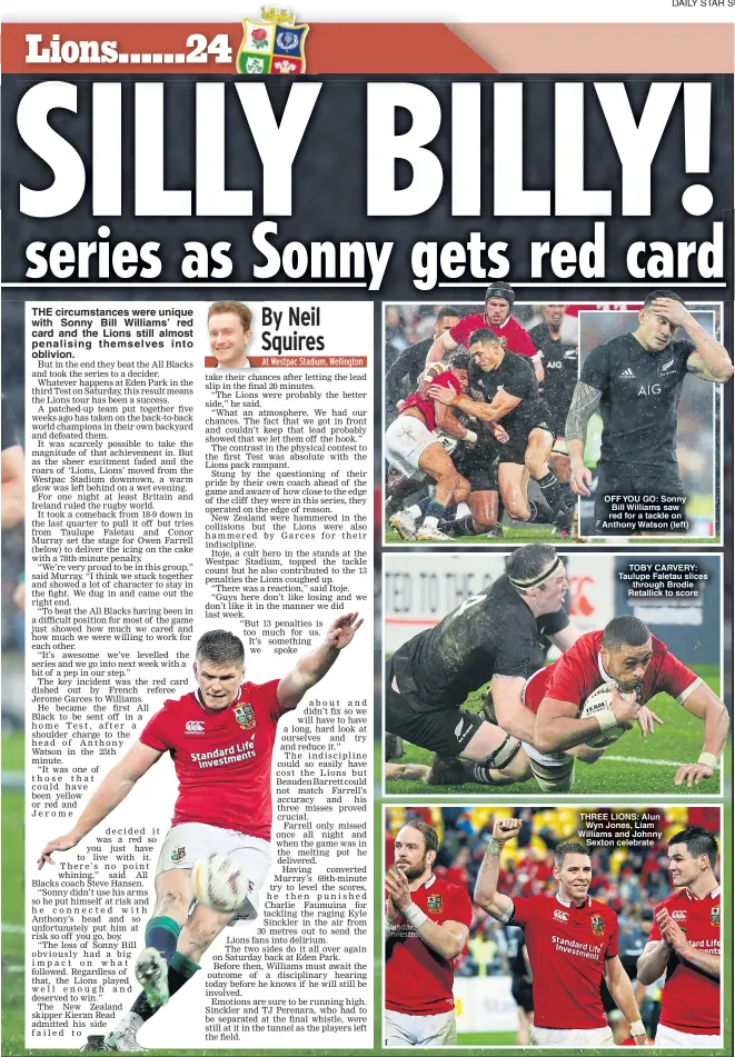  ??  ?? THE circumstan­ces were unique with Sonny Bill Williams’ red card and the Lions still almost penalising themselves into oblivion. OFF YOU GO: Sonny Bill Williams saw red for a tackle on Anthony Watson (left) TOBY CARVERY: Taulupe Faletau slices through...