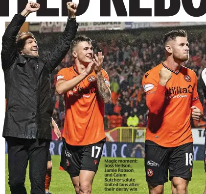  ??  ?? Magic moment: boss Neilson, Jamie Robson and Calum Butcher salute United fans after their derby win