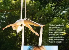  ??  ?? Timber’s eclectic programme includes music from Jane Weaver (below left) and aerial acrobatics from Whispering Woods (inset)