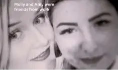  ??  ?? Molly and Amy were friends from work