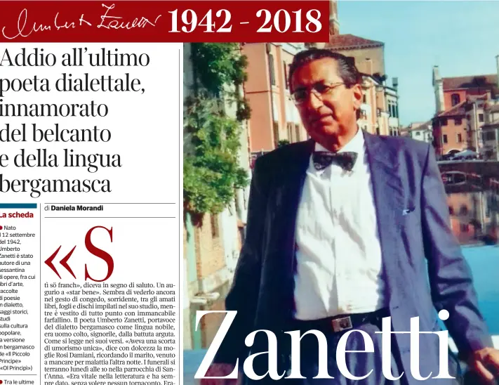  ??  ?? Saggista Umberto Zanetti, poeta, prosatore, saggista, autore d’arte e di tradizioni popolari, è morto l’altra notte, dopo una breve malattia, all’ospedale Papa Giovanni. Lascia la moglie Rosi e due figli, Cesare e Beatrice. Il funerale sarà celebrato lunedì alle ore 10 nella parrocchia di Sant’Anna