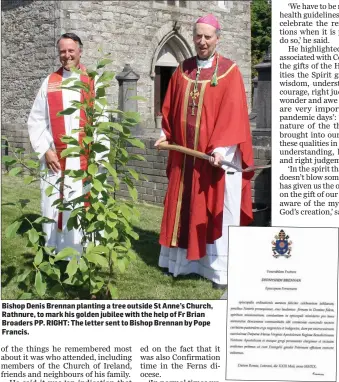  ??  ?? Bishop Denis Brennan planting a tree outside St Anne’s Church, Rathnure, to mark his golden jubilee with the help of Fr Brian Broaders PP. RIGHT: The letter sent to Bishop Brennan by Pope Francis.