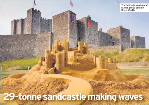  ??  ?? The ‘ultimate sandcastle’ stands proud outside Dover Castle