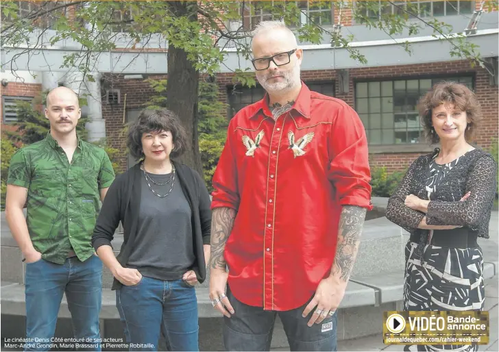  ??  ?? Le cinéaste Denis Côté entouré de ses acteurs Marc-André Grondin, Marie Brassard et Pierrette Robitaille.