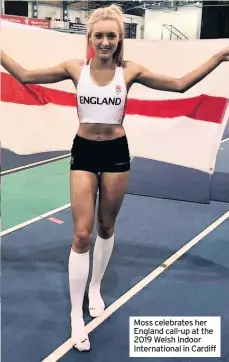  ??  ?? Moss celebrates her England call-up at the 2019 Welsh Indoor Internatio­nal in Cardiff