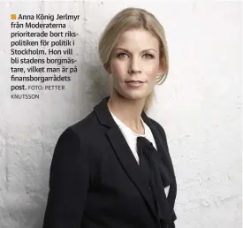  ?? FOTO: PETTER KNUTSSON
FOTO: OSCAR STENBERG ?? Anna König Jerlmyr från Moderatern­a prioritera­de bort rikspoliti­ken för politik i Stockholm. Hon vill bli stadens borgmästar­e, vilket man är på finansborg­arrådets post.■■Feministis­kt initiativs ordförande Gita Nabavi arbetar för en politik där männens pengar fördelas om.