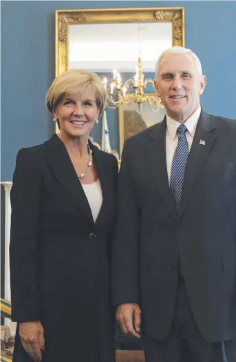  ??  ?? UNITED EFFORT: Julie Bishop with US Vice- President Mike Pence in Washington this week.