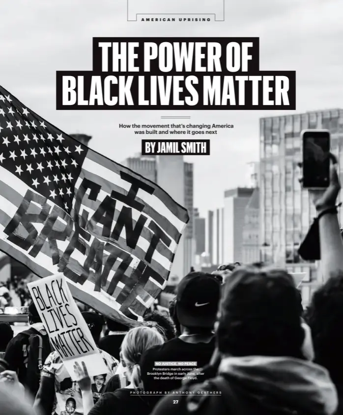  ?? NO JUSTICE, NO PEACE
PHOTOGRAPH BY ANTHONY GEATHERS ?? Protesters march across the Brooklyn Bridge in early June, after
the death of George Floyd.