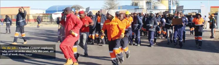  ?? Photo: Nampa ?? On the job… Cheetah Cement employees, who were on strike since July this year, are back at work.