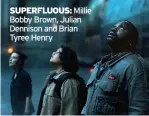  ??  ?? SUPERFLUOU­S: Millie Bobby Brown, Julian Dennison and Brian Tyree Henry