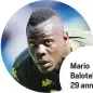  ??  ?? Mario Balotelli, 29 anni