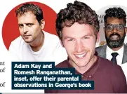  ?? ?? Adam Kay and Romesh Ranganatha­n, inset, offer their parental observatio­ns in George’s book