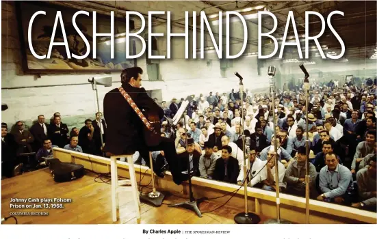  ?? COLUMBIA RECORDS By Charles Apple | THE SPOKESMAN-REVIEW ?? Johnny Cash plays Folsom Prison on Jan. 13, 1968.