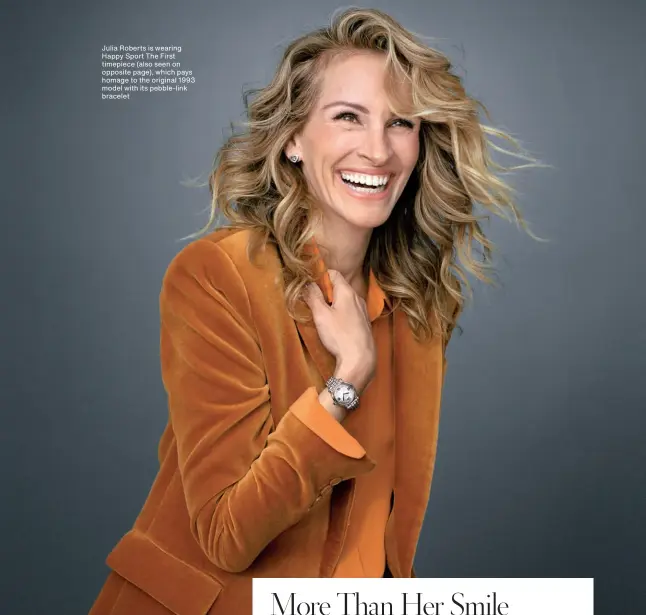  ??  ?? Julia Roberts is wearing Happy Sport The First timepiece (also seen on opposite page), which pays homage to the original 1993 model with its pebble-link bracelet
