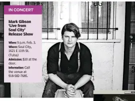  ?? [PHOTO PROVIDED] ?? Mark Gibson’s celebratin­g the release of his new record “Live from Soul City” on Feb. 3 in Tulsa. He promised the concert would include soulful, upbeat tunes, some favorites you’ve heard and others you haven’t.