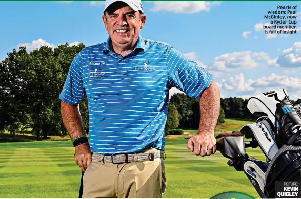  ?? PICTURE: ?? Pearls of wisdom: Paul McGinley, now a Ryder Cup board member, is full of insight
KEVIN QUIGLEY