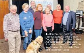  ?? Alan Draper, right, with representa­tives from Guide Dogs for the Blind; North West Air Ambulance; Carla Lane Animals in Need; Bickerstaf­fe Pensioners; Crossroads Care and Rainbow House ??