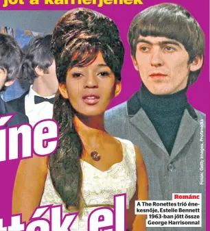  ?? ?? Románc A The Ronettes trió énekesnője, Estelle Bennett 1963-ban jött össze George Harrisonna­l