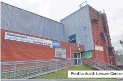  ??  ?? Pontllanfr­aith Leisure Centre