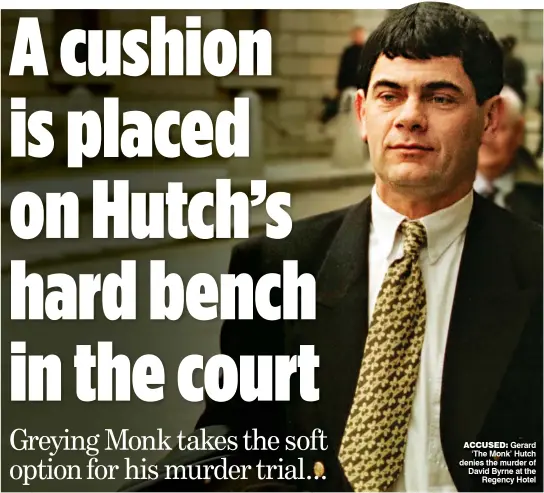  ?? ?? accused: Gerard ‘The Monk’ Hutch denies the murder of David Byrne at the Regency Hotel