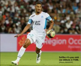  ?? (Photo MAXPPP) ?? Saliba n’a pas raté ses débuts à l’OM.