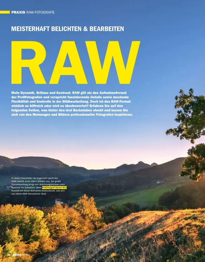  ??  ?? >>
Unser Covermotiv: Im Gegenlicht spielt das Raw-format seine vollen Stärken aus. Der große Dynamikumf­ang bringt den Belichtung­smesser vieler Kameras ins Schwitzen. Doch Profifotog­raf Adrian Wirz beweist mit dieser Aufnahme eindrucksv­oll, was sich aus einem RAW heraushole­n lässt.