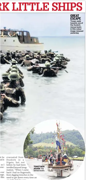  ??  ?? GREAT ESCAPE Troops wade towards one of the Dunkirk rescue boats in this colour image released yesterday