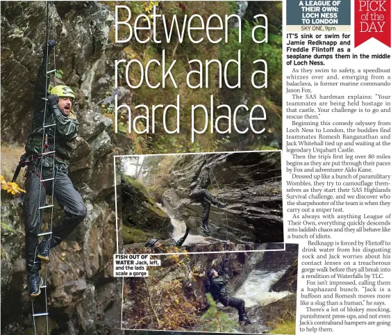  ??  ?? FISH OUT OF WATER Jack, left, and the lads scale a gorge