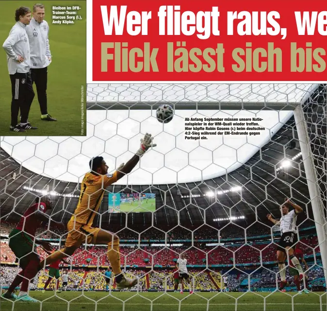  ??  ?? Bleiben im DFBTrainer-Team: Marcus Sorg (l.), Andy Köpke.
Ab Anfang September müssen unsere Nationalsp­ieler in der WM-Quali wieder treffen. Hier köpfte Robin Gosens (r.) beim deutschen 4:2-Sieg während der EM-Endrunde gegen Portugal ein.