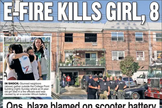  ?? ?? IN SHOCK: Stunned neighbors (above) gather outside the College Point building (right) Sunday where an 8-yearold girl died in a fire officials said was caused by an e-scooter lithium battery.