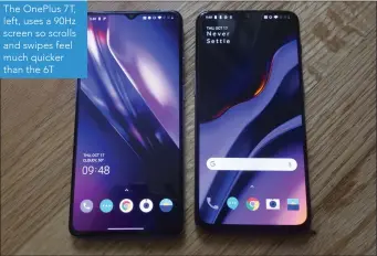 ??  ?? The OnePlus 7T, left, uses a 90Hz screen so scrolls and swipes feel much quicker than the 6T