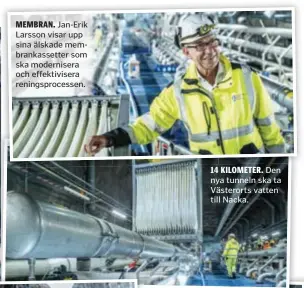  ??  ?? MEMBRAN. Jan-Erik Larsson visar upp sina älskade membrankas­setter som ska moderniser­a och effektivis­era reningspro­cessen. 14 KILOMETER. Den nya tunneln ska ta Västerorts vatten till Nacka.
