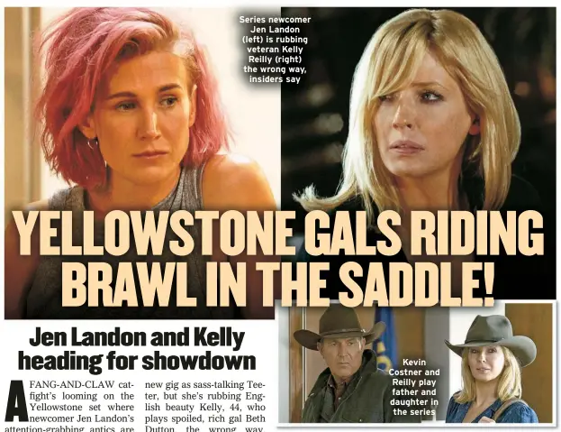  ?? ?? Series newcomer Jen Landon (left) is rubbing veteran Kelly Reilly (right) the wrong way, insiders say