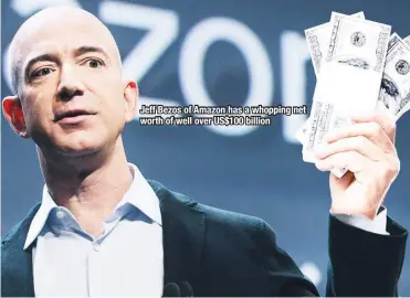  ??  ?? Jeff Bezos of Amazon has a whopping net worth of well over US$100 billion