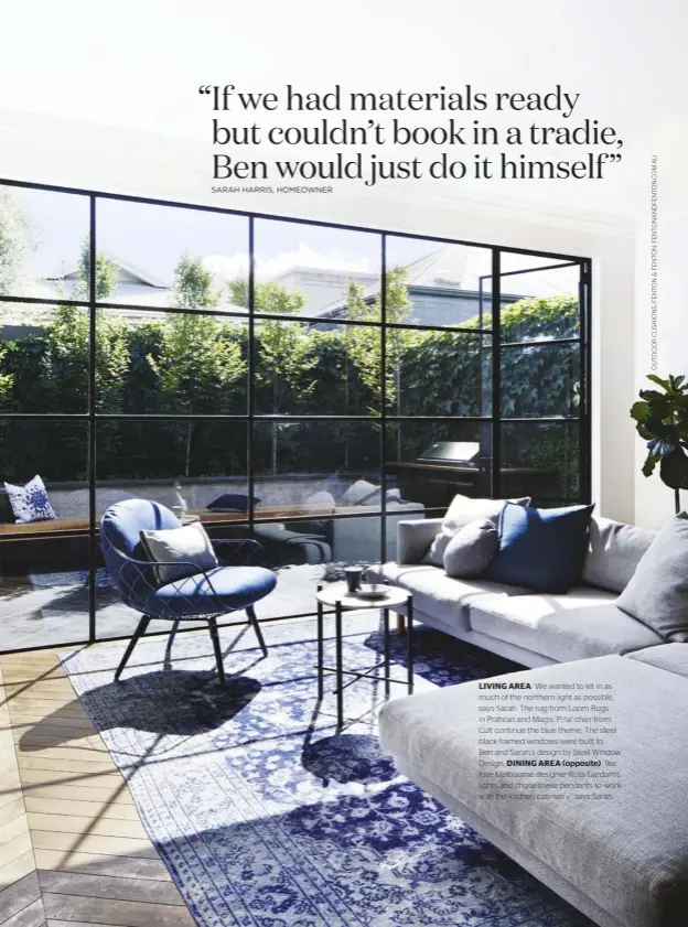  ??  ?? LIVING AREA “We wanted to let in as much of the northern light as possible,” says Sarah. The rug from Loom Rugs in Prahran and Magis ‘Piña’ chair from Cult continue the blue theme. The steel black-framed windows were built to Ben and Sarah’s design by...