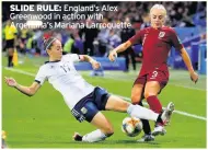  ??  ?? SLIDE RULE: England’s Alex Greenwood in action with Argentina’s Mariana Larroquett­e