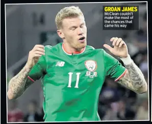  ?? GROAN JAMES McClean couldn’t make the most of the chances that came his way ??