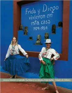  ??  ?? Verena Matzen e Isabelle Tuchband no Museu Frida Kahlo, Cidade do México