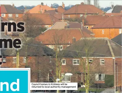  ??  ?? Council homes in Kirklees will be returned to local authority management