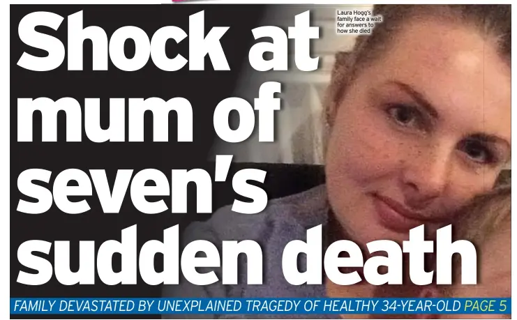  ??  ?? Laura Hogg’s family face a wait for answers to how she died