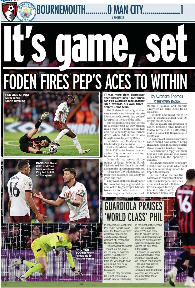  ?? ?? PEN AND STINK: Doku sends Smith tumbling
PASSION: Rodri (left) and Diaz have words as City fail to kill off the game
PHIL YER BOOTS: Foden follows up to net the winner
